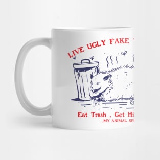 Live Ugly Fake Your Death Eat Trash Get Hit By a Car Mug